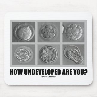 How Undeveloped Are You? (Embryos / Zygotes) mousepad