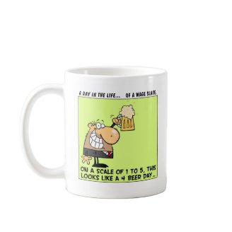 How Wage Slaves Get Thru the Work Week Coffee Mug