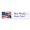 How Would Jesus Vote? bumper stickers by Christianscross How Would Jesus Vote? bumper stickers