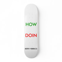 HOW, YOU, DOIN, KEITH VERRICO skateboards by k_verrico HOW, YOU, DOIN, KEITH VERRICO skateboards