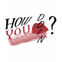 How You Doin' t-shirts