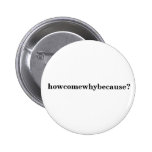howcomewhybecause? button