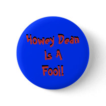 Howey Dean Is AFool!, Howey Dean Is AFool! Pinback Buttons