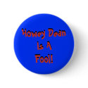 Howey Dean Is AFool!, Howey Dean Is AFool! buttons by jenniekurono Howey Dean Is AFool!, Howey Dean Is AFool! buttons