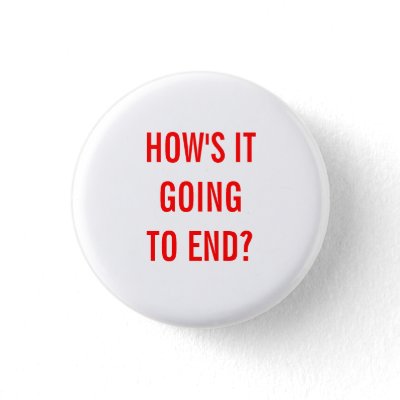 How's It Going To End? Pin
