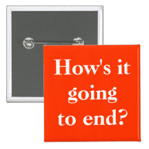 How's it going to end? Button Pin
