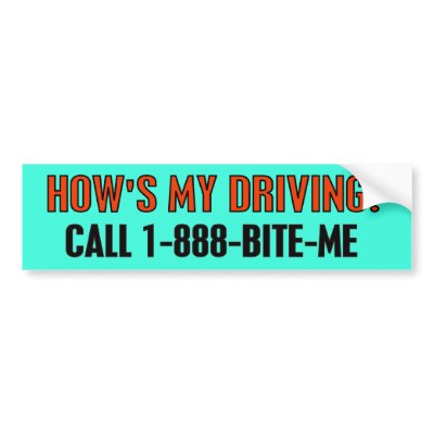 HOW'S MY DRIVING? BUMPER STICKER by bumper2bumper