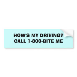 HOW'S MY DRIVING?CALL 1-800-BITE ME bumpersticker