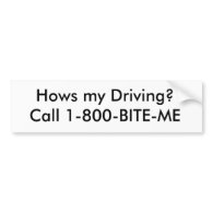 Hows my Driving? Call 1-800-BITE-ME Bumper Sticker