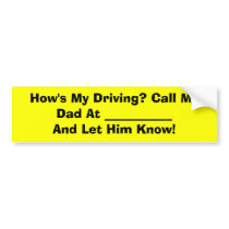 How's My Driving? Call My Dad At ___________ An... bumper stickers by kduclos How's My Driving? Call My Dad At ___________ An... bumper stickers