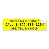 How's My Driving? Tell my Mom! Bumper Stickers