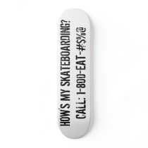 HOW'S MY SKATEBOARDING?CALL: 1-800-EAT-#$%@