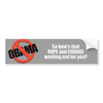 Hows that hope and change working out for you Bump bumper stickers