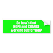 Hows that hope and change working out for you Bump bumper stickers