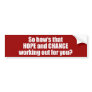 Hows that hope and change working out for you Bump Bumper Stickers
