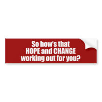 Hows that hope and change working out for you Bump bumper stickers by Politicaltshirts Hows that hope and change working out for you Bump bumper stickers