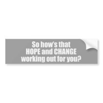 Hows that hope and change working out for you Bump bumper stickers