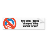 How's that hopey changey thing workin' for ya bumper stickers