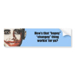 How's that hopey changey thing workin' for ya bumper stickers