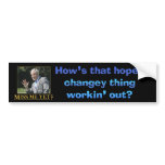Hows that hopey changey thing workin out bumper stickers