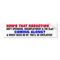 HOW'S THE REDUCTION IN DEBT & UNEMPLOYMENT COMING? BUMPER STICKER
