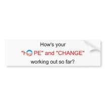 How's your "HOPE" and "CHANGE" working out so far? Bumper Stickers