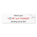 How's your "HOPE" and "CHANGE" working out so far? bumper stickers