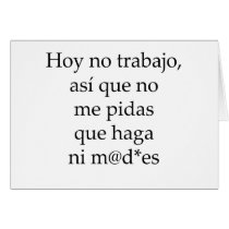 Hoy No Trabajo Asi Que No Me Pidas Que Haga Ni Mad cards by Supernova23 Hoy No Trabajo Asi Que No Me Pidas Que Haga Ni Mad cards