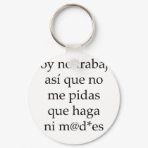 Hoy No Trabajo Asi Que No Me Pidas Que Haga Ni Mad keychains