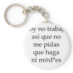 Hoy No Trabajo Asi Que No Me Pidas Que Haga Ni Mad keychains
