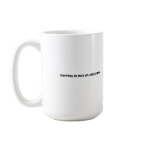 HUFFING IS NOT AN ADDICTION mugs