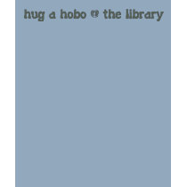 hug a hobo @ the library t-shirts