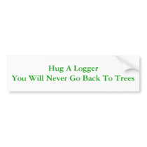 Hug A Logger bumper stickers