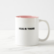 HUG A THUG COFFEE MUG