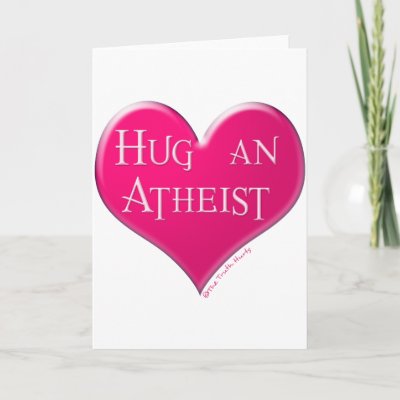 http://rlv.zcache.com/hug_an_atheist_card-p137599029581557414qi0i_400.jpg