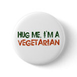 Hug Me I'M A Vegetarian Pinback Buttons