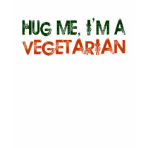 Hug Me I'M A Vegetarian t-shirts by worldsfair Hug Me I'M A Vegetarian t-shirts