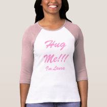Hug Me!!!, I'm Laura t-shirts by shannonrose86 Hug Me!!!, I'm Laura t-shirts