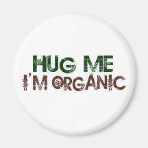 Hug Me I'M Organic Refrigerator Magnet