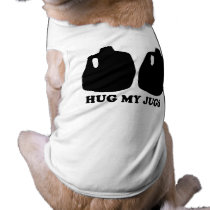 HUG MY JUGS pet clothing by Shirtuosity HUG MY JUGS pet clothing