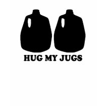 Hug my jugs T-shirt by Shirtuosity Hug my jugs T-shirt