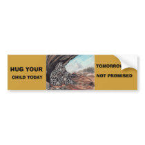 , HUG YOUR, CHILD TODAY bumper stickers