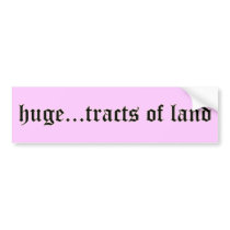 Huge Tracts of Land Bumper Sticker bumper stickers