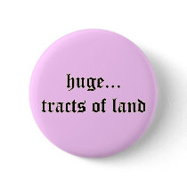 Huge Tracts of Land Button by thehatch Huge Tracts of Land Button