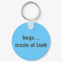 Huge Tracts of Land Keychain