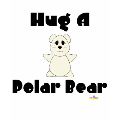 Huggable Polar Bear Hug A Polar Bear t-shirts