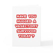 Hugged a Vasectomy Survivor Today? Card