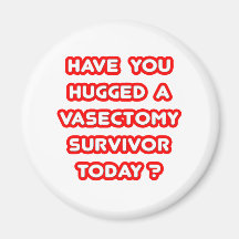 Hugged a Vasectomy Survivor Today? Fridge Magnet