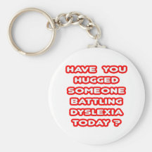 Hugged Someone Battling Dyslexia Today? Key Chains