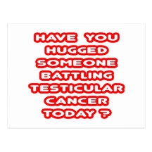 Hugged Someone Battling Testicular Cancer? Post Card